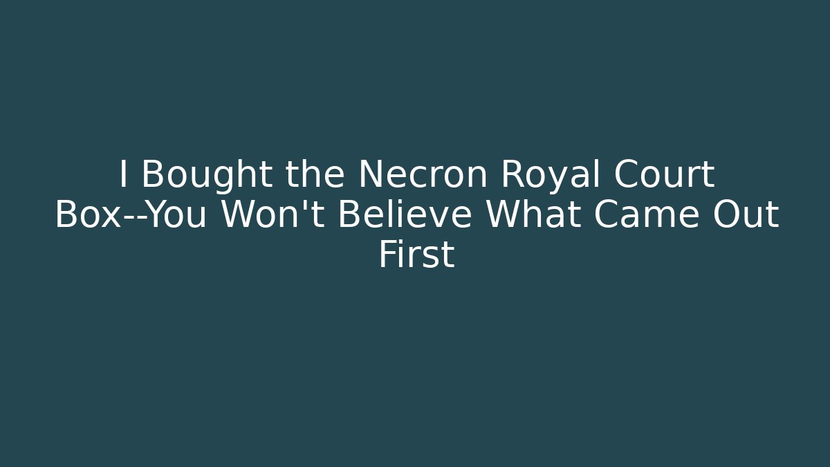 I Bought the Necron Royal Court Box—You Won’t Believe What Came Out First