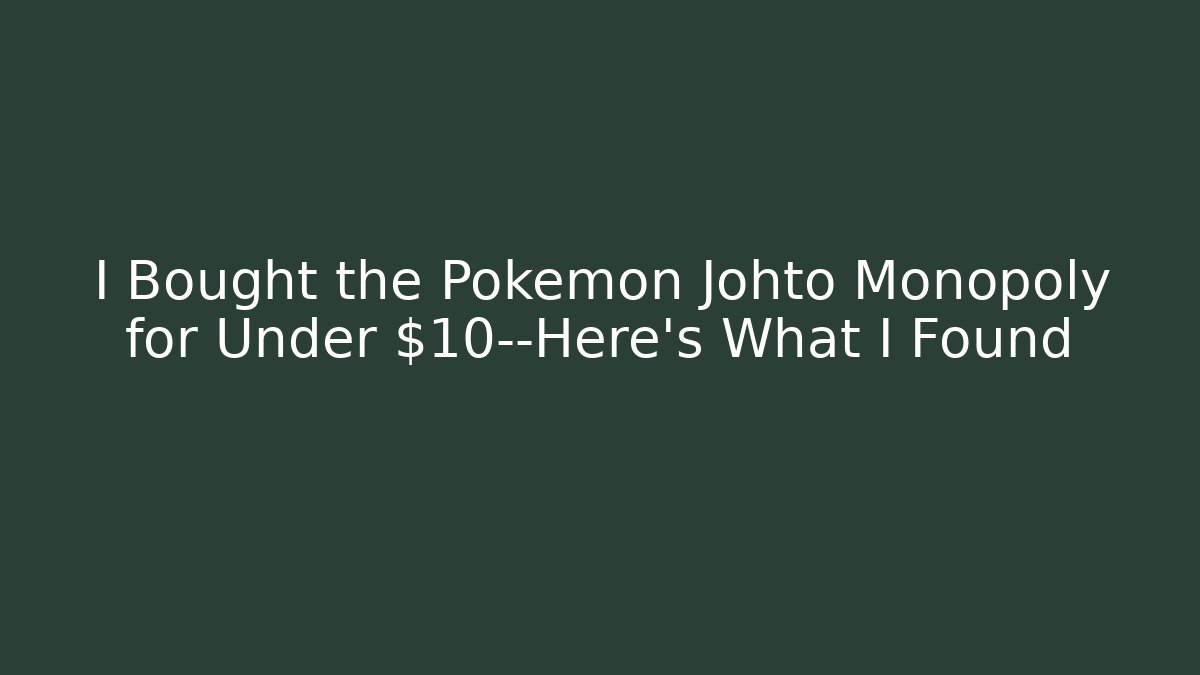 I Bought the Pokemon Johto Monopoly for Under $10—Here's What I Found