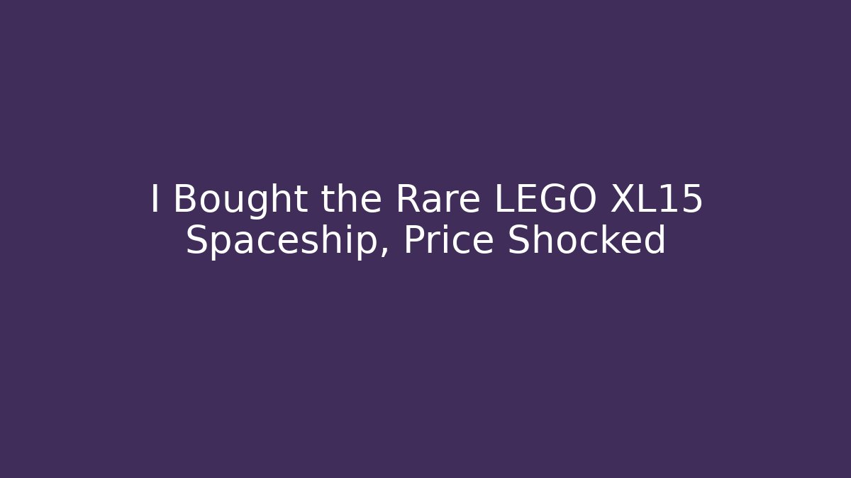 I Bought the Rare LEGO XL15 Spaceship, Price Shocked