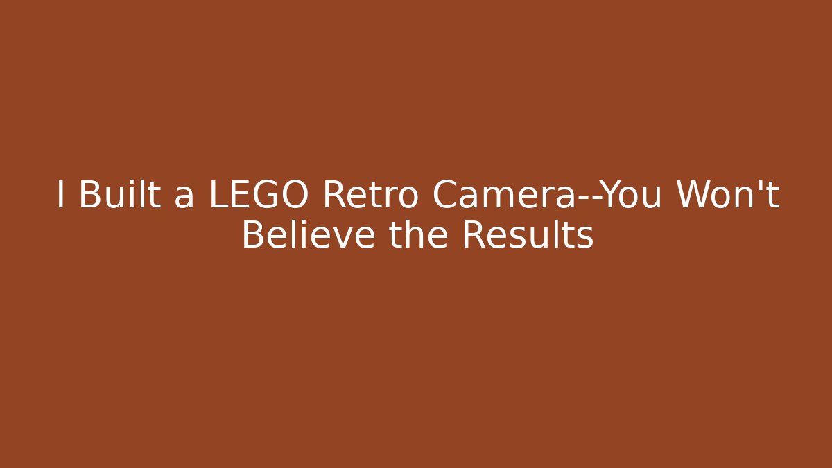 I Built a LEGO Retro Camera—You Won’t Believe the Results