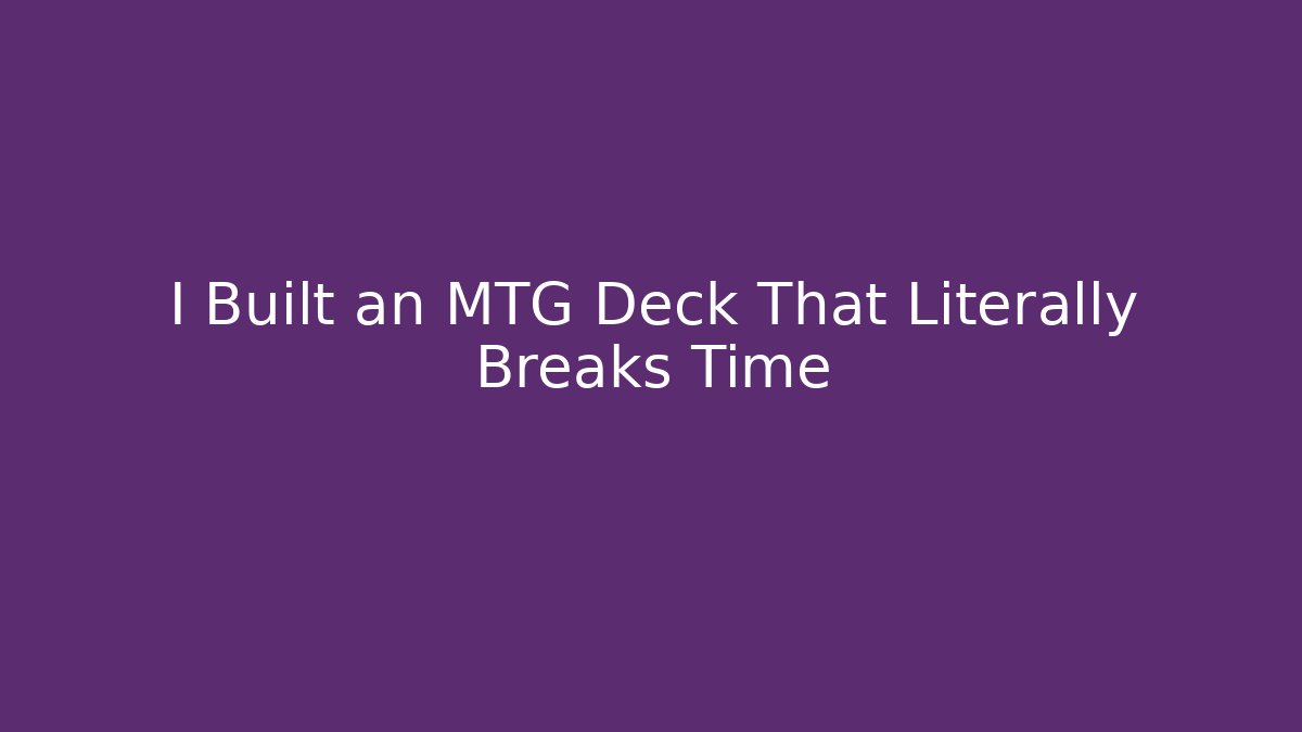 I Built an MTG Deck That Literally Breaks Time - Método de Aprovação