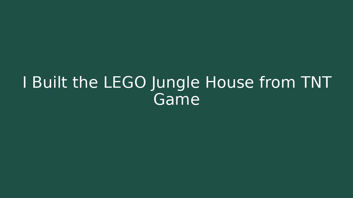 I Built the LEGO Jungle House from TNT Game