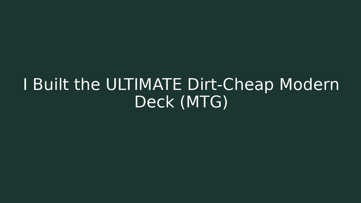 I Built the ULTIMATE Dirt-Cheap Modern Deck (MTG)