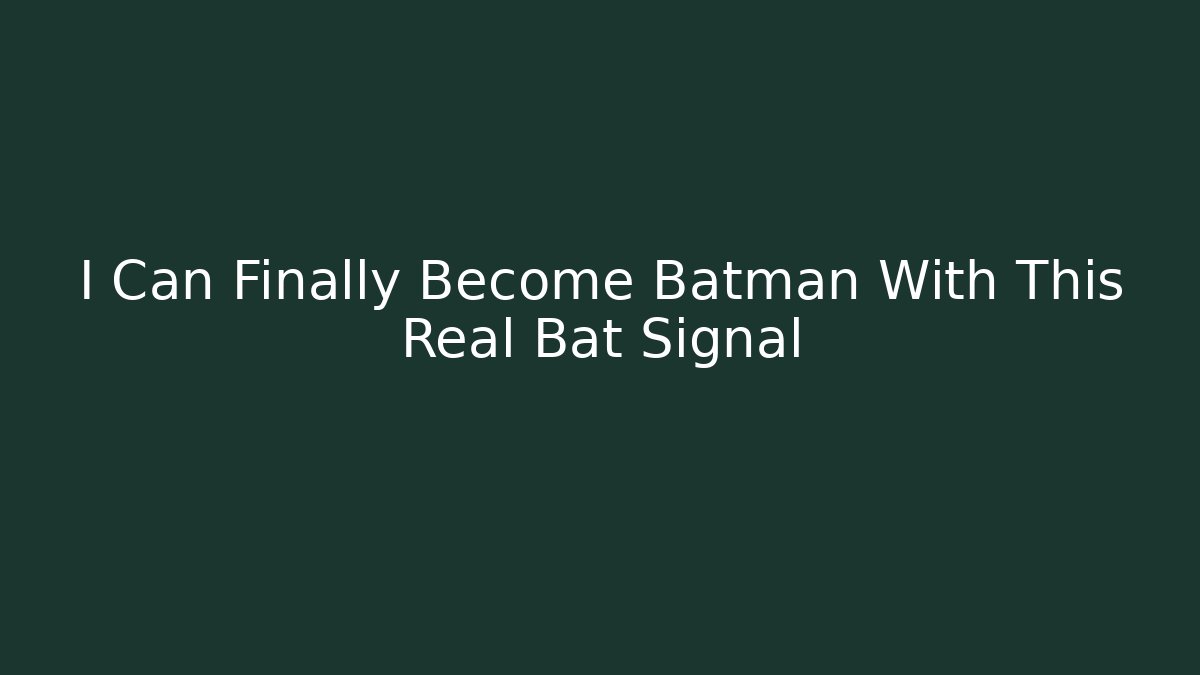 I Can Finally Become Batman With This Real Bat Signal