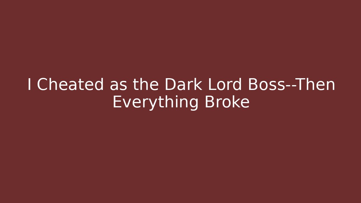 I Cheated as the Dark Lord Boss—Then Everything Broke