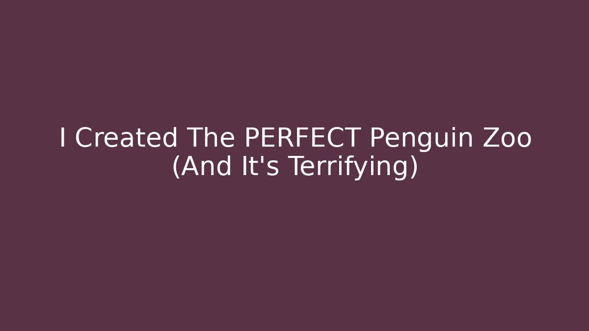 I Created The PERFECT Penguin Zoo (And It’s Terrifying)