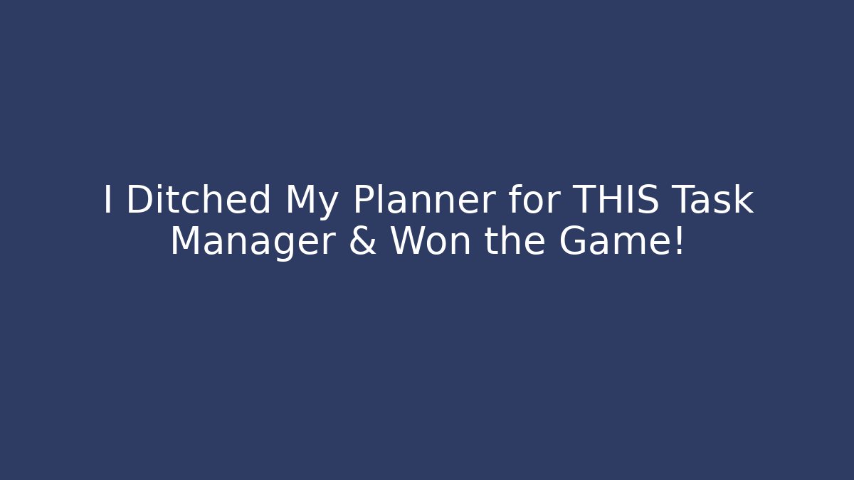 I Ditched My Planner for THIS Task Manager & Won the Game!