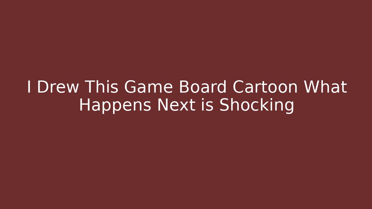 I Drew This Game Board Cartoon What Happens Next is Shocking