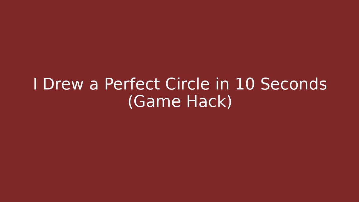I Drew a Perfect Circle in 10 Seconds (Game Hack)