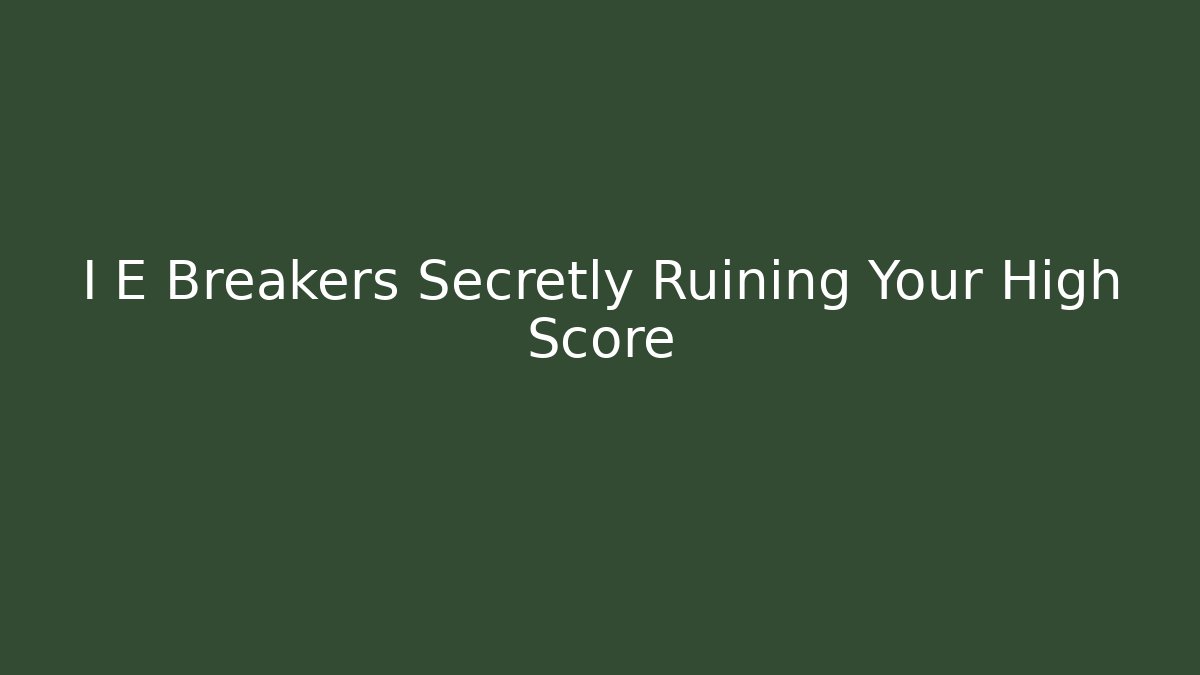 I E Breakers Secretly Ruining Your High Score - Método de Aprovação