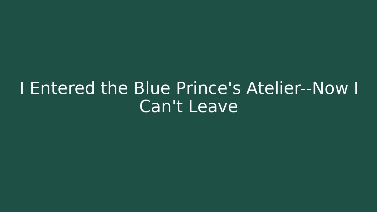 I Entered the Blue Prince’s Atelier—Now I Can’t Leave