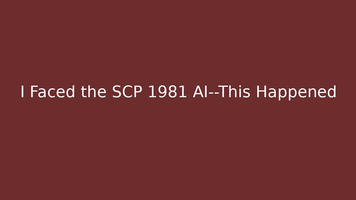 I Faced the SCP 1981 AI—This Happened