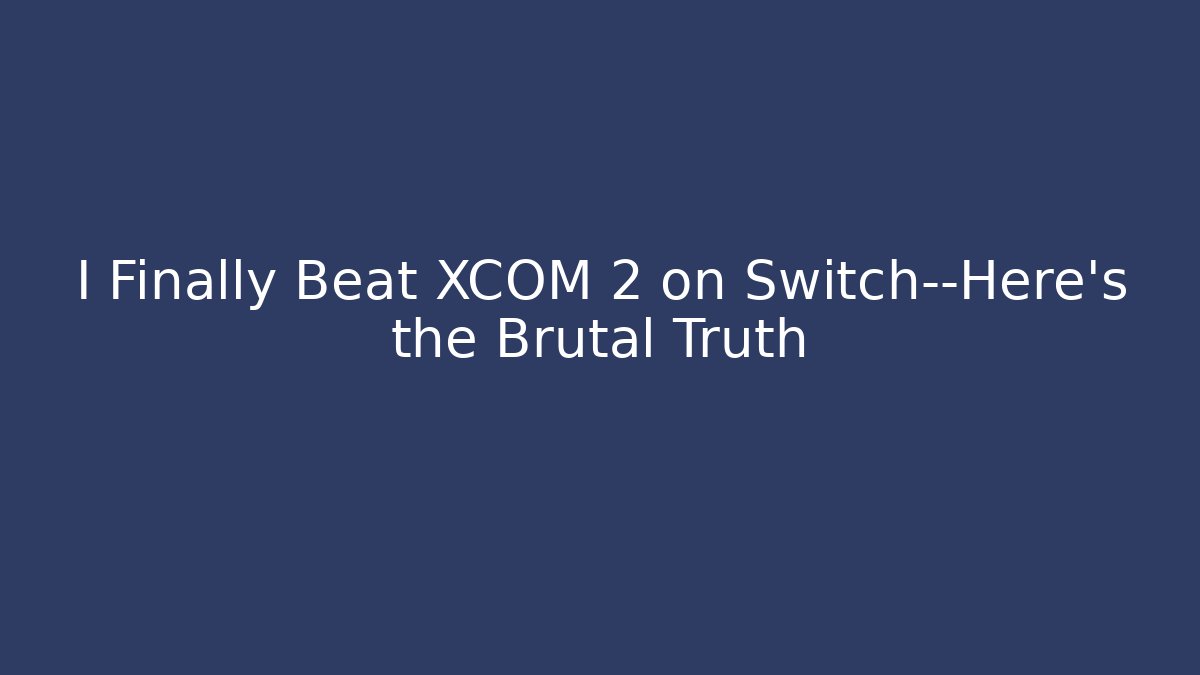 I Finally Beat XCOM 2 on Switch—Here's the Brutal Truth - Método de Aprovação