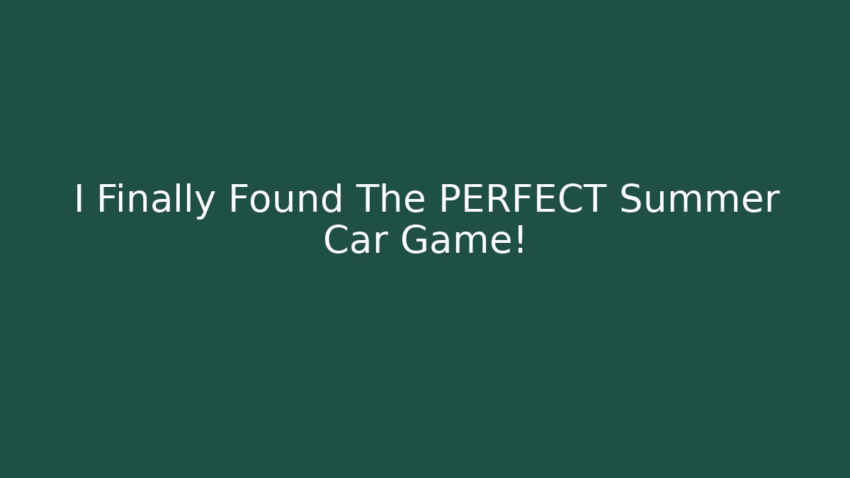 I Finally Found The PERFECT Summer Car Game!
