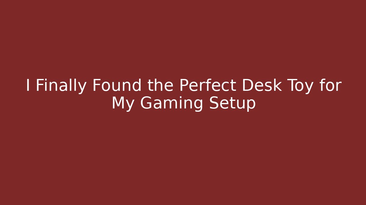 I Finally Found the Perfect Desk Toy for My Gaming Setup