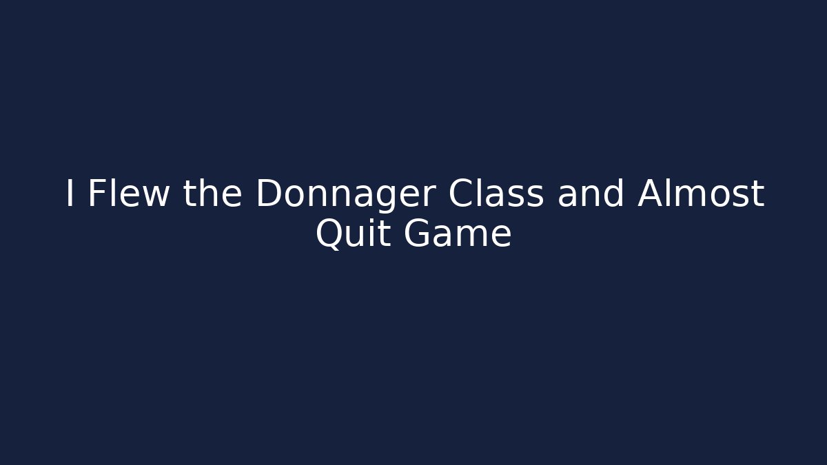 I Flew the Donnager Class and Almost Quit Game