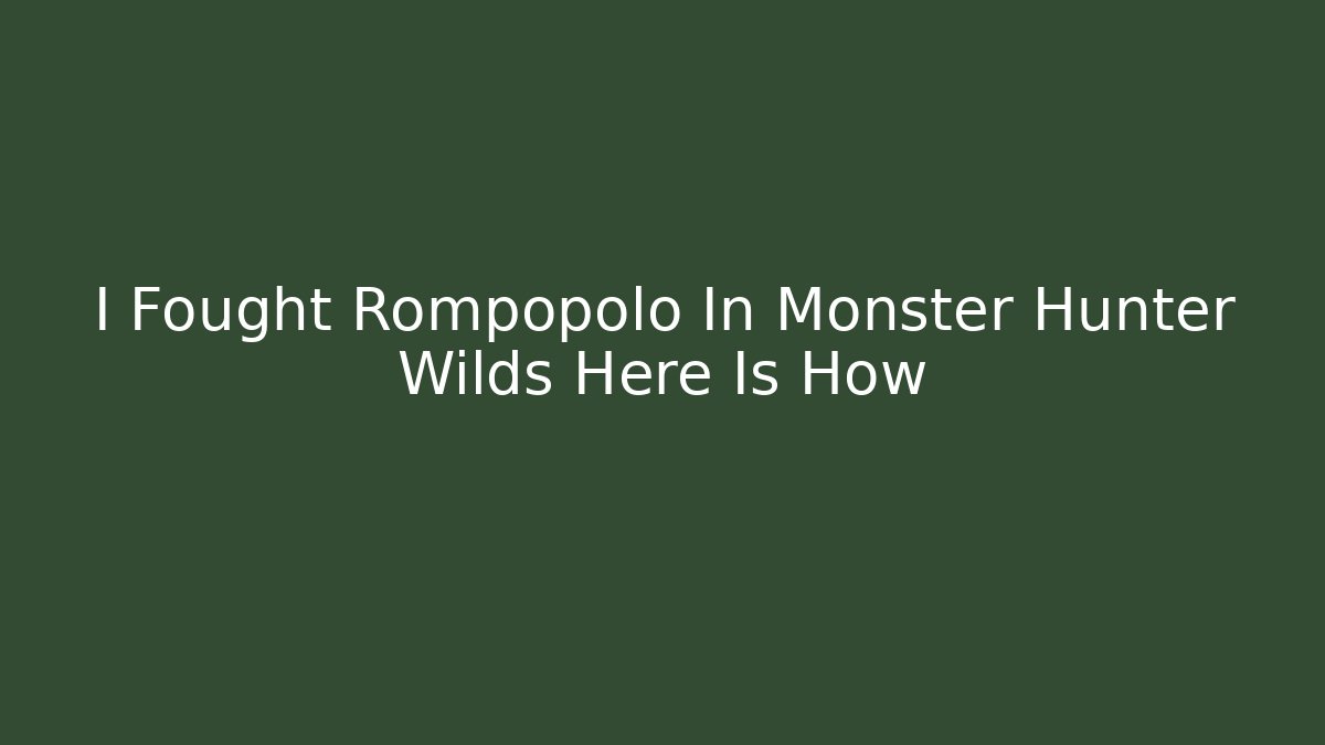 I Fought Rompopolo In Monster Hunter Wilds Here Is How