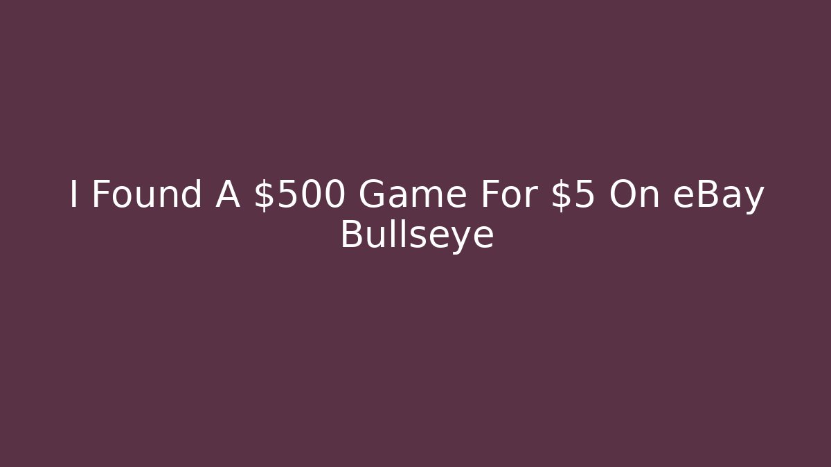 I Found A $500 Game For $5 On eBay Bullseye