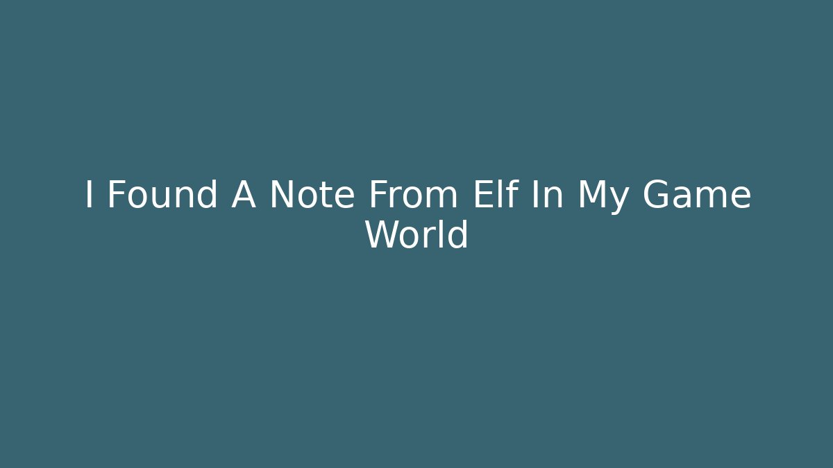 I Found A Note From Elf In My Game World
