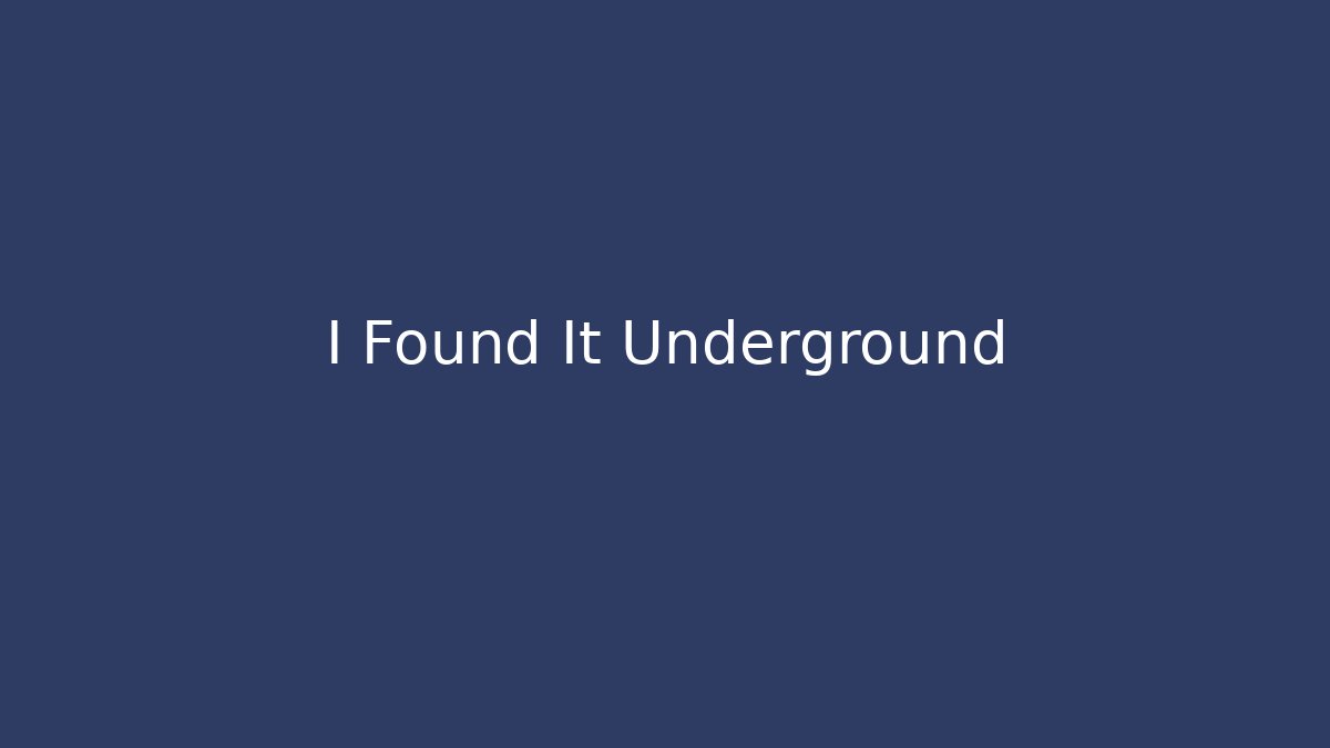 I Found It Underground - Método de Aprovação