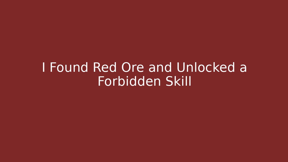 I Found Red Ore and Unlocked a Forbidden Skill