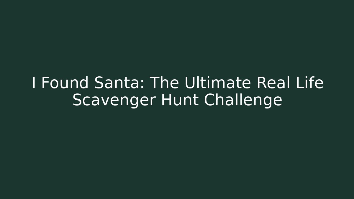 I Found Santa: The Ultimate Real Life Scavenger Hunt Challenge