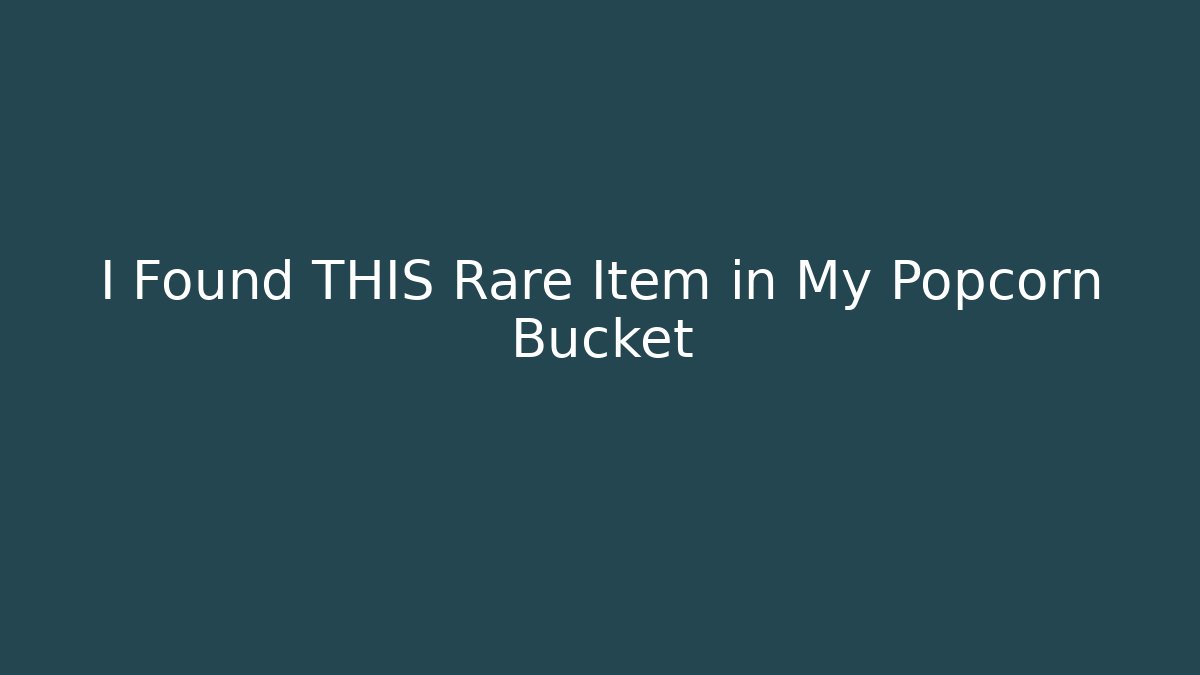 I Found THIS Rare Item in My Popcorn Bucket
