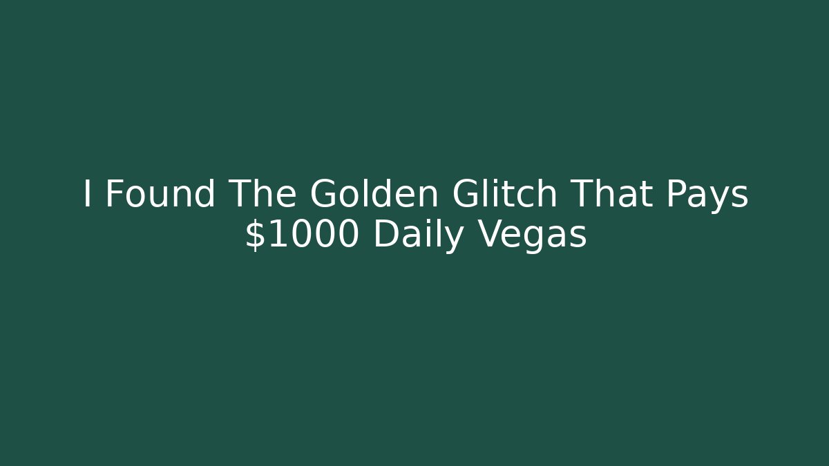 I Found The Golden Glitch That Pays $1000 Daily Vegas