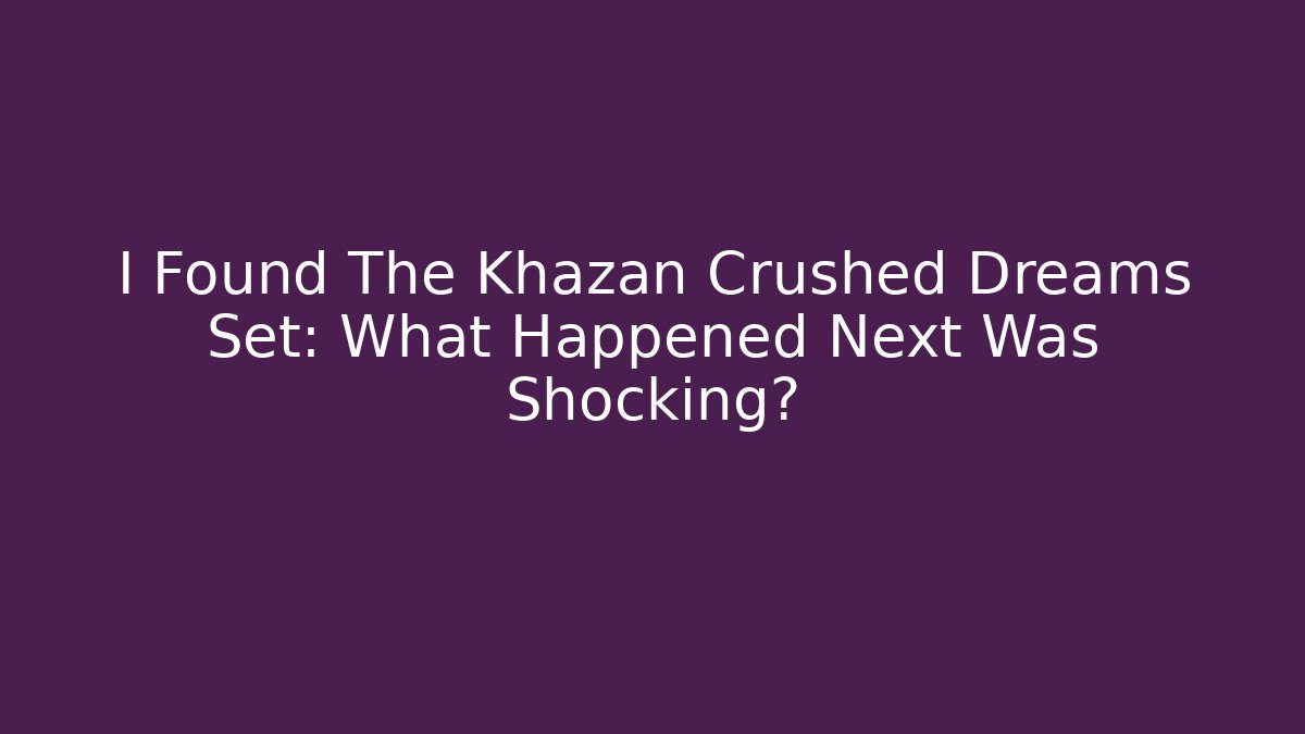 I Found The Khazan Crushed Dreams Set: What Happened Next Was Shocking?
