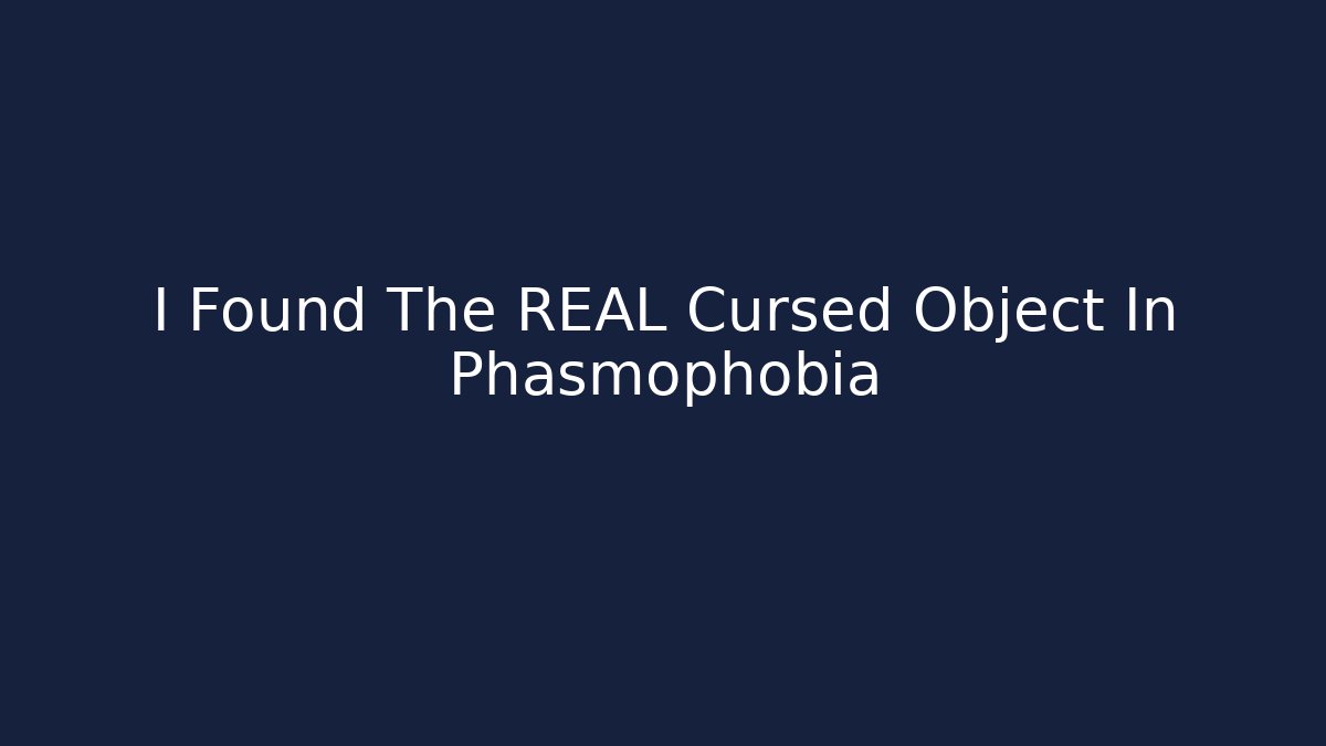 I Found The REAL Cursed Object In Phasmophobia