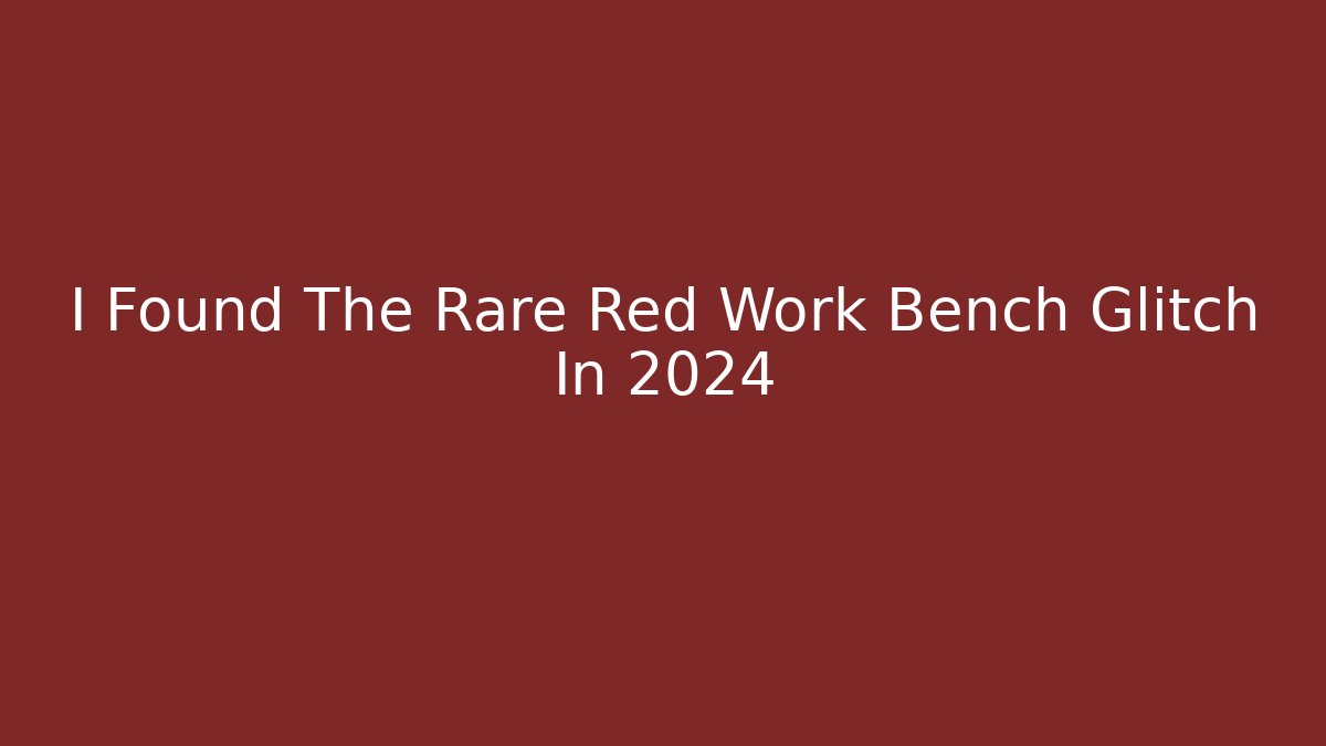 I Found The Rare Red Work Bench Glitch In 2024