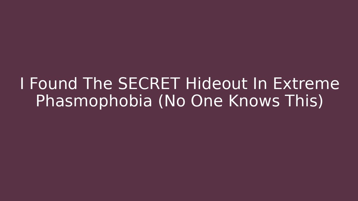 I Found The SECRET Hideout In Extreme Phasmophobia (No One Knows This)