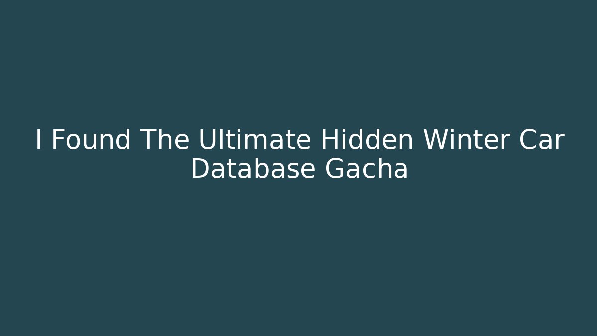 I Found The Ultimate Hidden Winter Car Database Gacha - Método de Aprovação