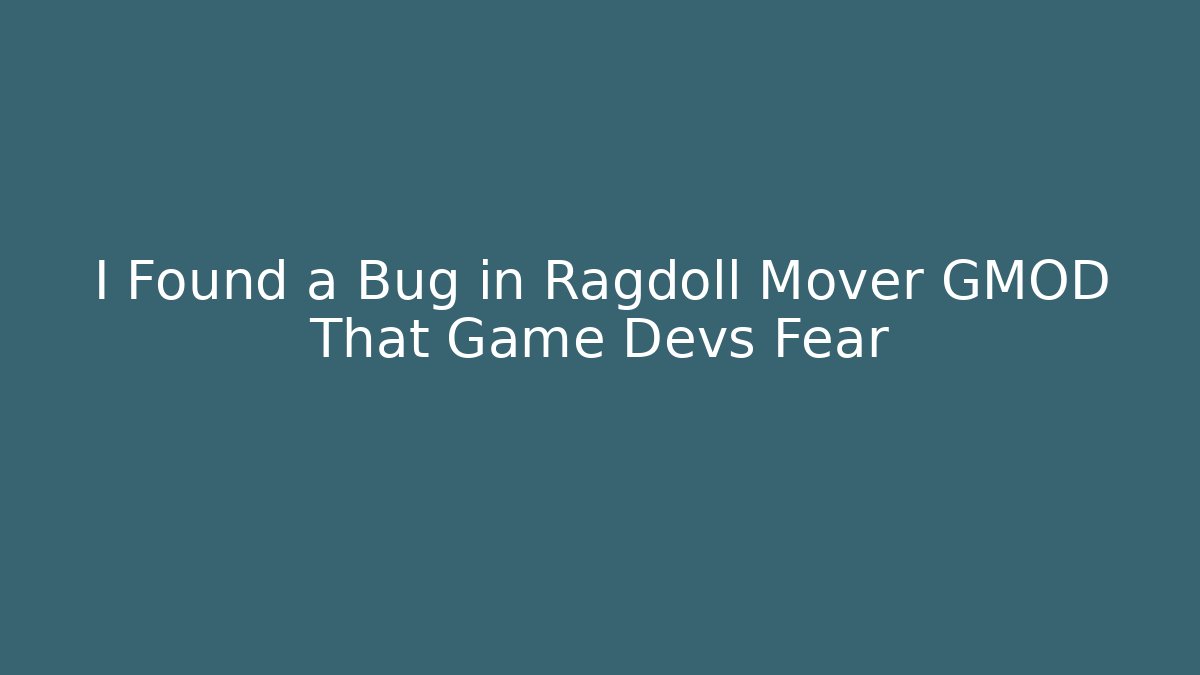 I Found a Bug in Ragdoll Mover GMOD That Game Devs Fear