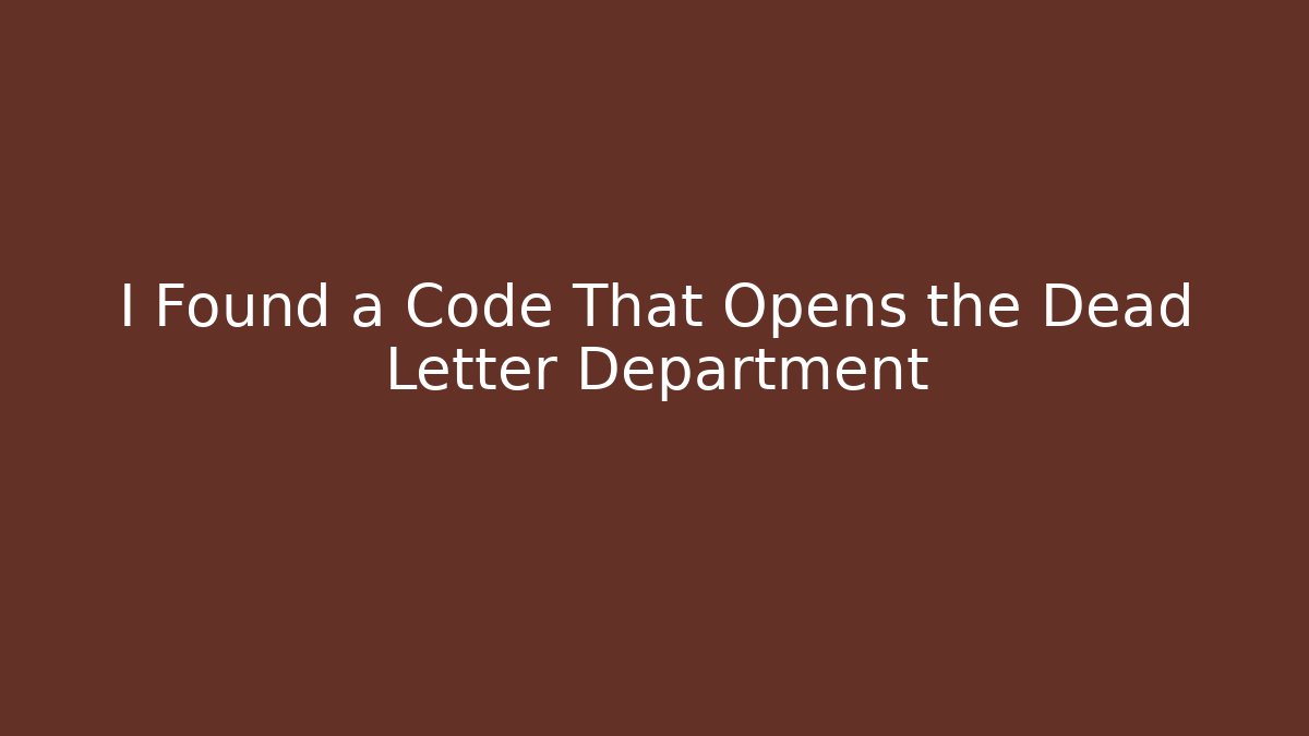 I Found a Code That Opens the Dead Letter Department - Método de Aprovação