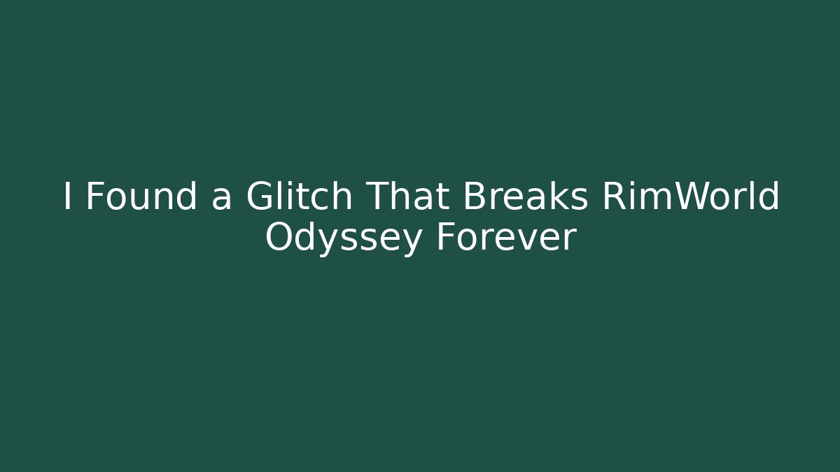 I Found a Glitch That Breaks RimWorld Odyssey Forever - Método de Aprovação