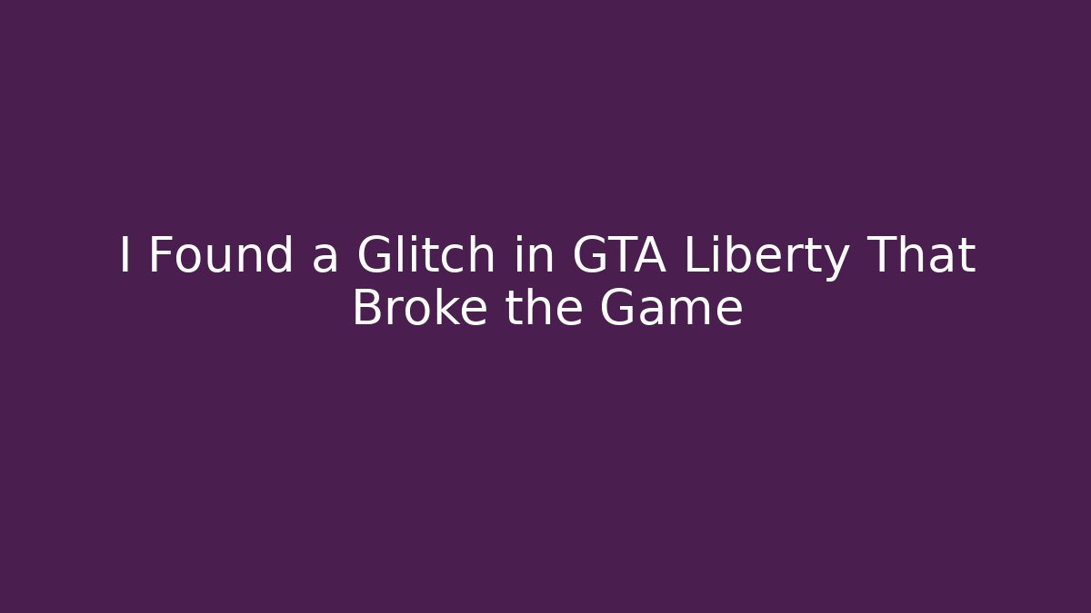 I Found a Glitch in GTA Liberty That Broke the Game