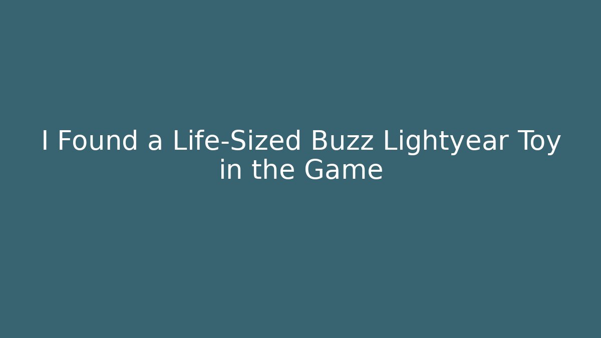 I Found a Life-Sized Buzz Lightyear Toy in the Game