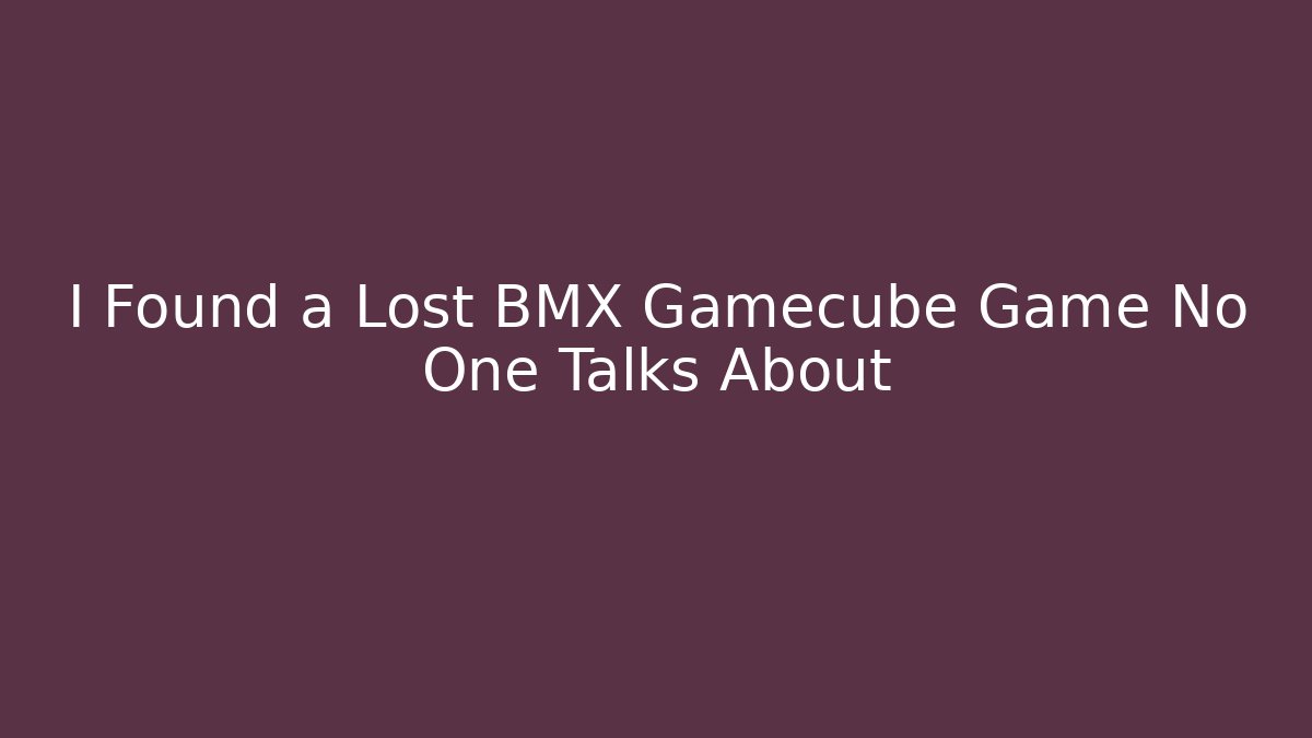 I Found a Lost BMX Gamecube Game No One Talks About