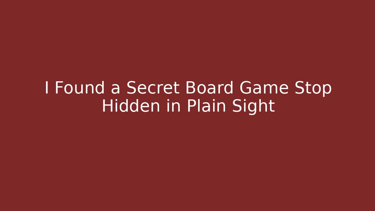 I Found a Secret Board Game Stop Hidden in Plain Sight - Método de Aprovação