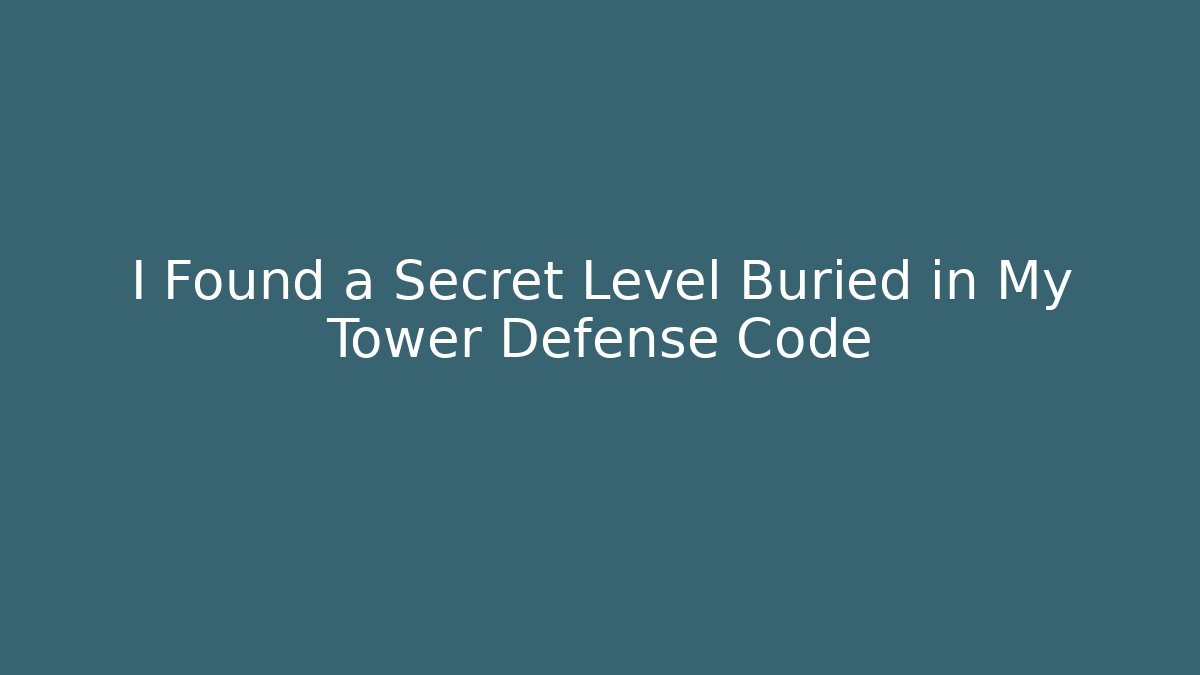 I Found a Secret Level Buried in My Tower Defense Code