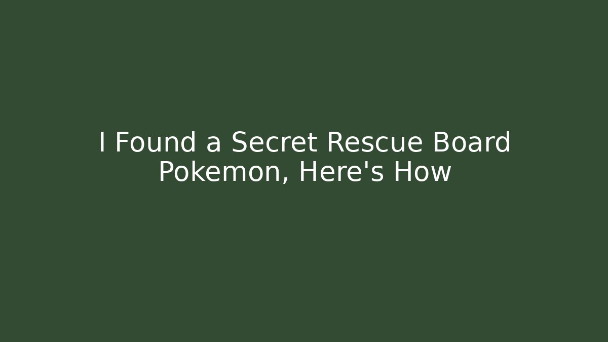 I Found a Secret Rescue Board Pokémon, Here's How - Método de Aprovação