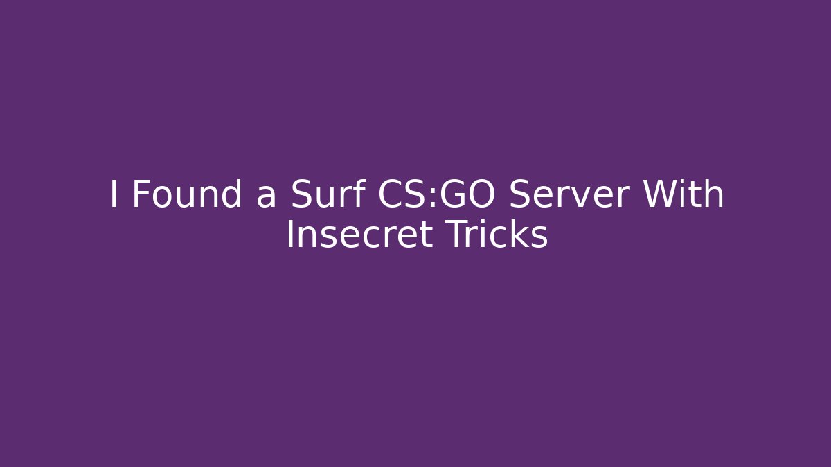 I Found a Surf CS:GO Server With Insecret Tricks