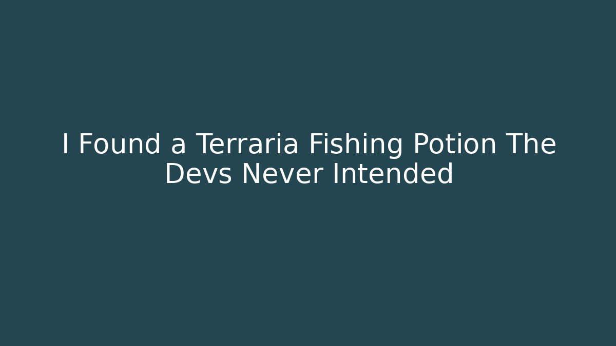 I Found a Terraria Fishing Potion The Devs Never Intended