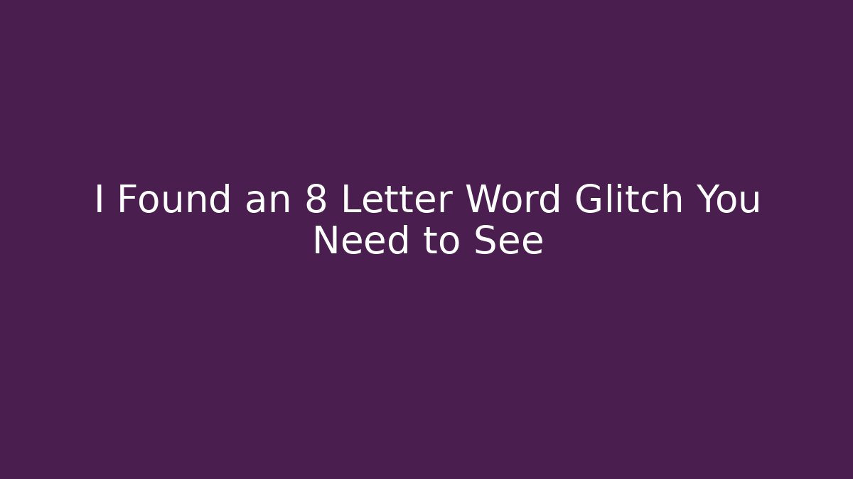 I Found an 8 Letter Word Glitch You Need to See