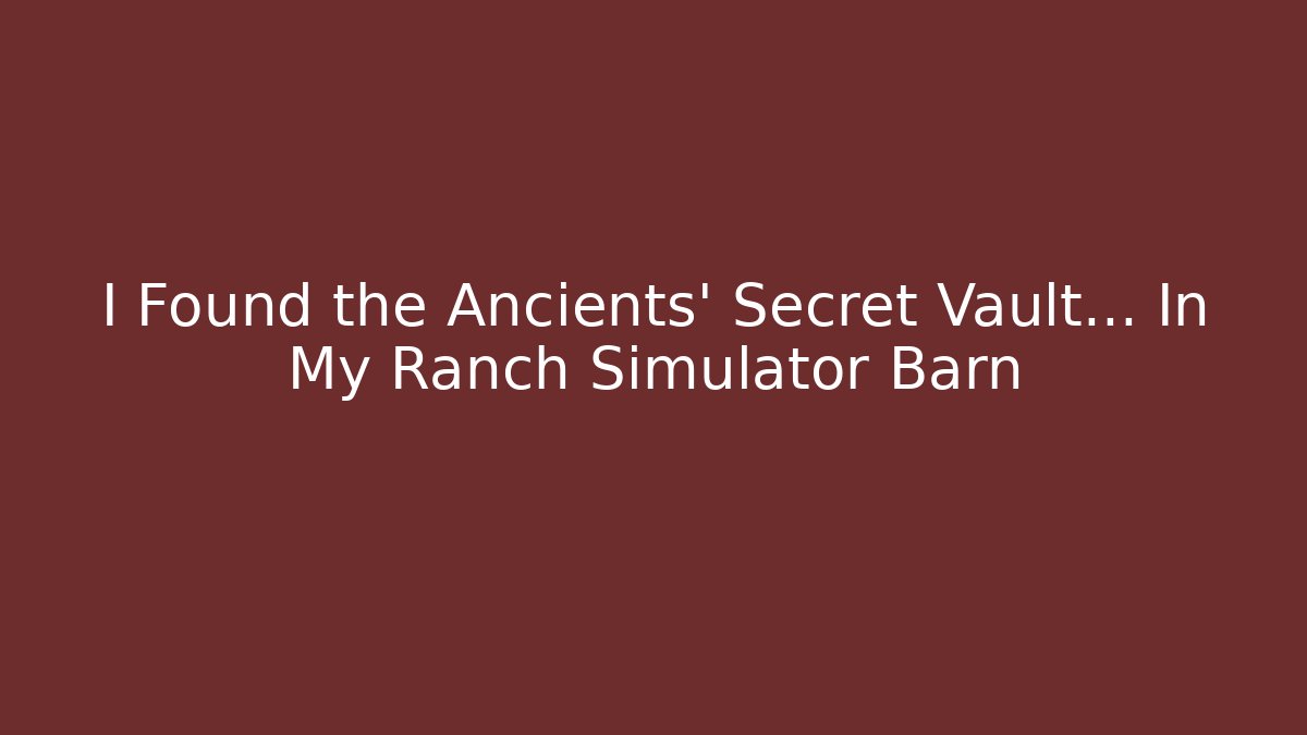 I Found the Ancients' Secret Vault... In My Ranch Simulator Barn
