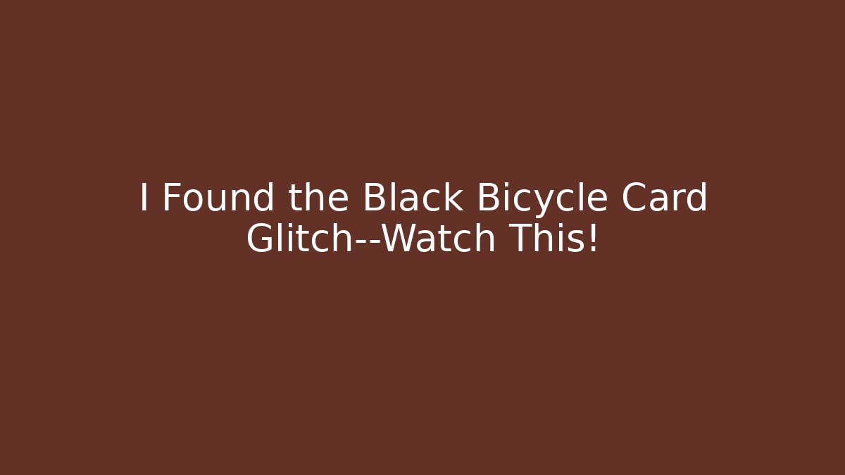 I Found the Black Bicycle Card Glitch—Watch This!