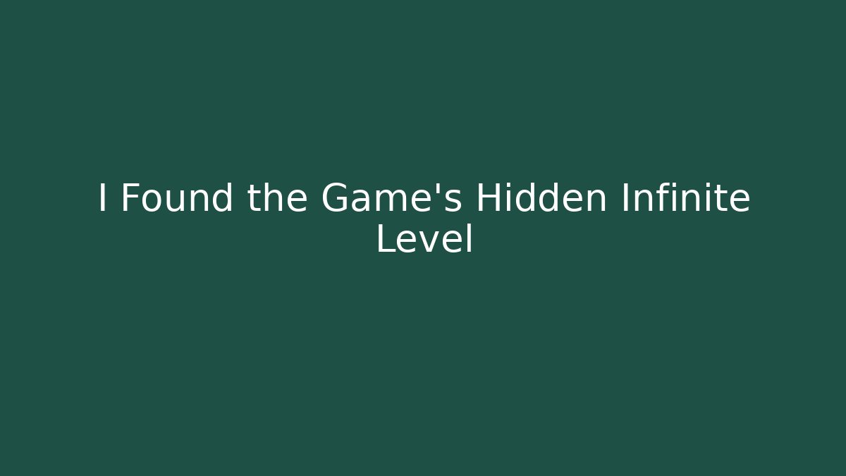 I Found the Game’s Hidden Infinite Level