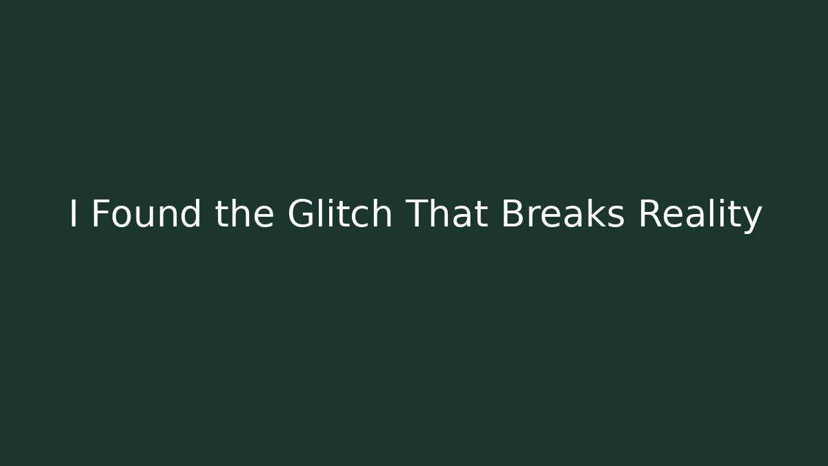 I Found the Glitch That Breaks Reality - Método de Aprovação