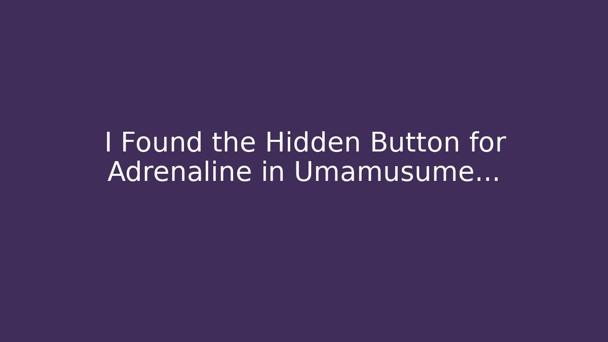 I Found the Hidden Button for Adrenaline in Umamusume... - Método de Aprovação